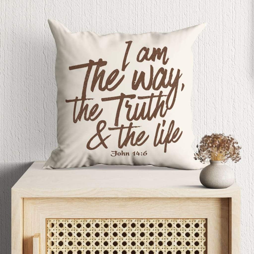I Am The Way The Truth And The Life John 146 Bible Verse Pillow I Am The Way The Truth And The Life John 146 Bible Verse Pillow