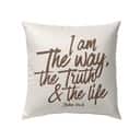 I Am The Way The Truth And The Life John 146 Bible Verse Pillow I Am The Way The Truth And The Life John 146 Bible Verse Pillow