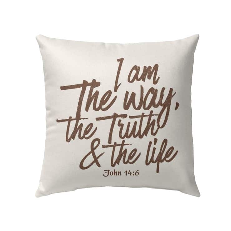 I Am The Way The Truth And The Life John 146 Bible Verse Pillow I Am The Way The Truth And The Life John 146 Bible Verse Pillow