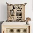 I Am A Jesus And Coffee Kind Of Girl Christian Pillow I Am A Jesus And Coffee Kind Of Girl Christian Pillow