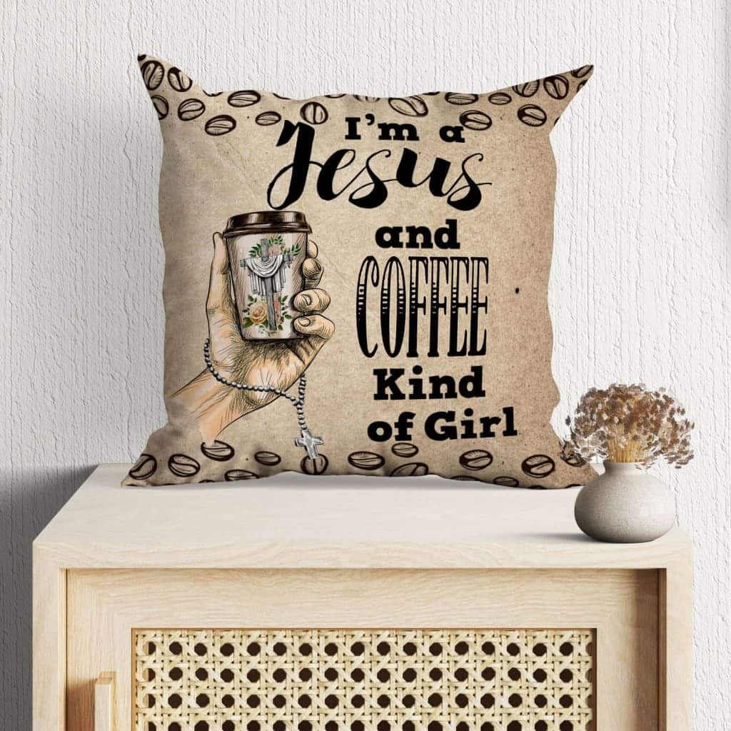 I Am A Jesus And Coffee Kind Of Girl Christian Pillow I Am A Jesus And Coffee Kind Of Girl Christian Pillow