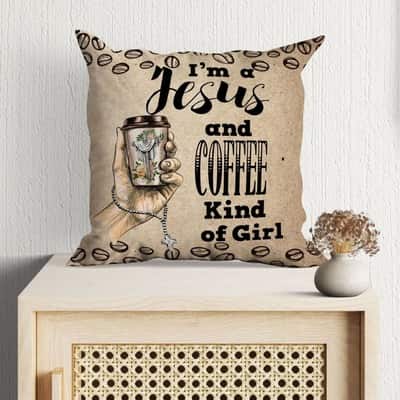 I Am A Jesus And Coffee Kind Of Girl Christian Pillow