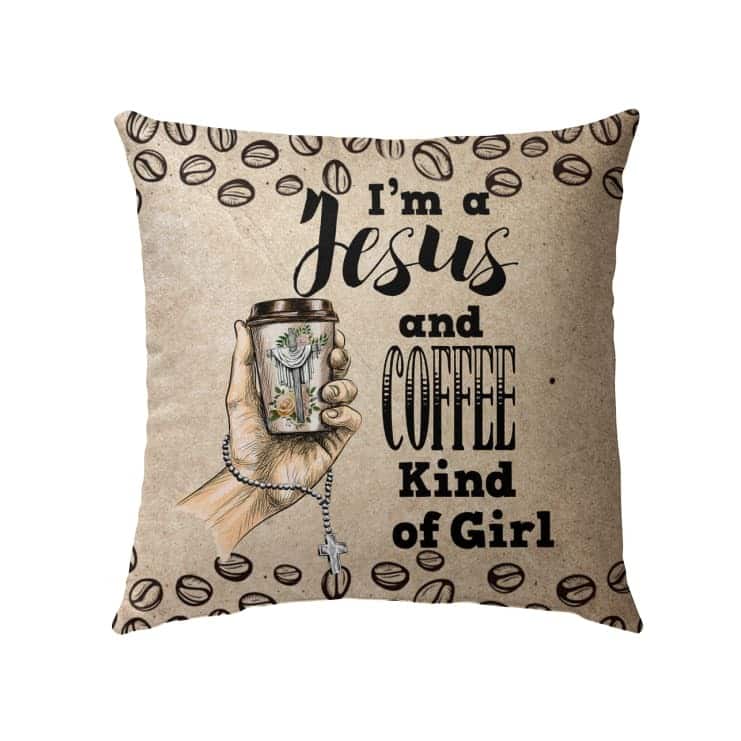 I Am A Jesus And Coffee Kind Of Girl Christian Pillow I Am A Jesus And Coffee Kind Of Girl Christian Pillow