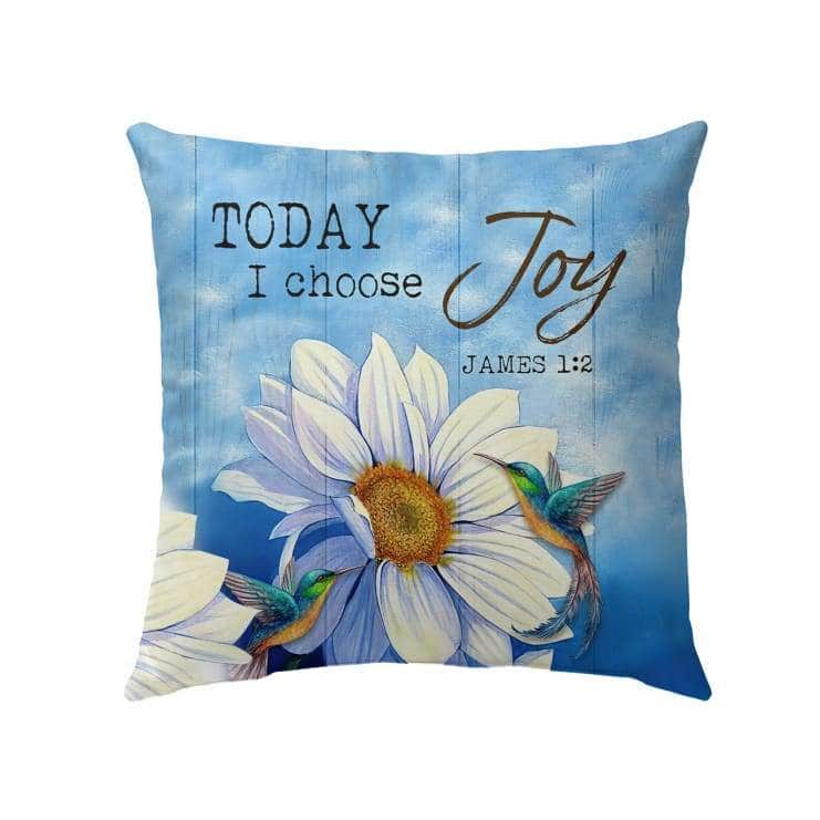 Hummingbird With Daisies Today I Choose Joy James 12 Bible Verse Pillow