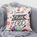 I Am A Child Of God Christian Pillow I Am A Child Of God Christian Pillow