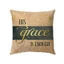 Christian His Grace Is Enough Pillow Christian His Grace Is Enough Pillow