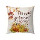 His Grace Is Enough Christian Pillow His Grace Is Enough Christian Pillow