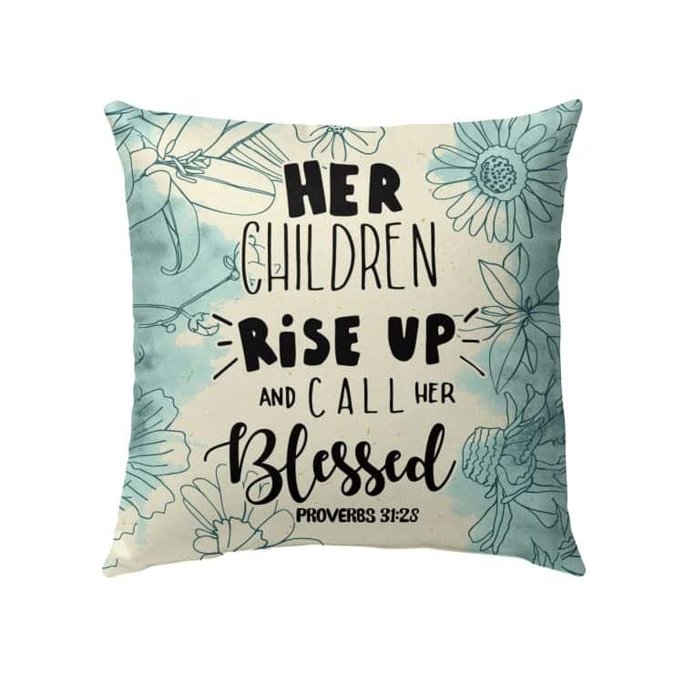 Her Children Rise Up And Call Her Blessed Proverbs 3128 Christian Pillow