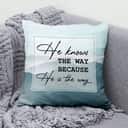 He Knows The Way Because He Is The Way Christian Pillow He Knows The Way Because He Is The Way Christian Pillow