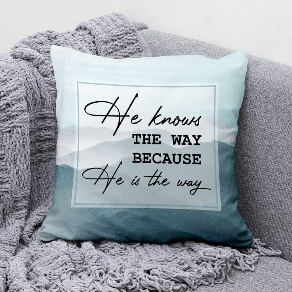 He Knows The Way Because He Is The Way Christian Pillow He Knows The Way Because He Is The Way Christian Pillow