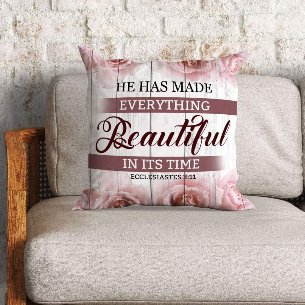 He Has Made Everything Beautiful In Its Time Ecclesiastes 311 Christian Pillow He Has Made Everything Beautiful In Its Time Ecclesiastes 311 Christian Pillow