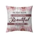 He Has Made Everything Beautiful In Its Time Ecclesiastes 311 Christian Pillow He Has Made Everything Beautiful In Its Time Ecclesiastes 311 Christian Pillow