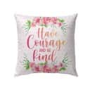 Have Courage And Be Kind Christian Pillow