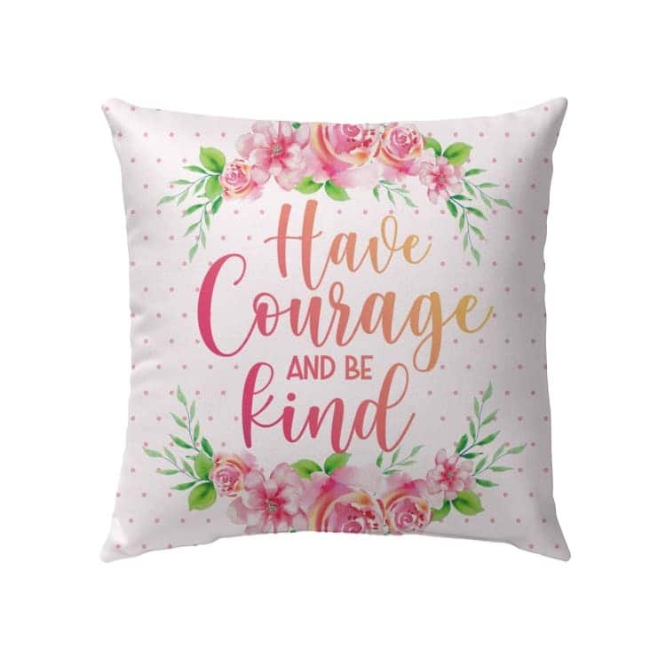 Have Courage And Be Kind Christian Pillow Have Courage And Be Kind Christian Pillow