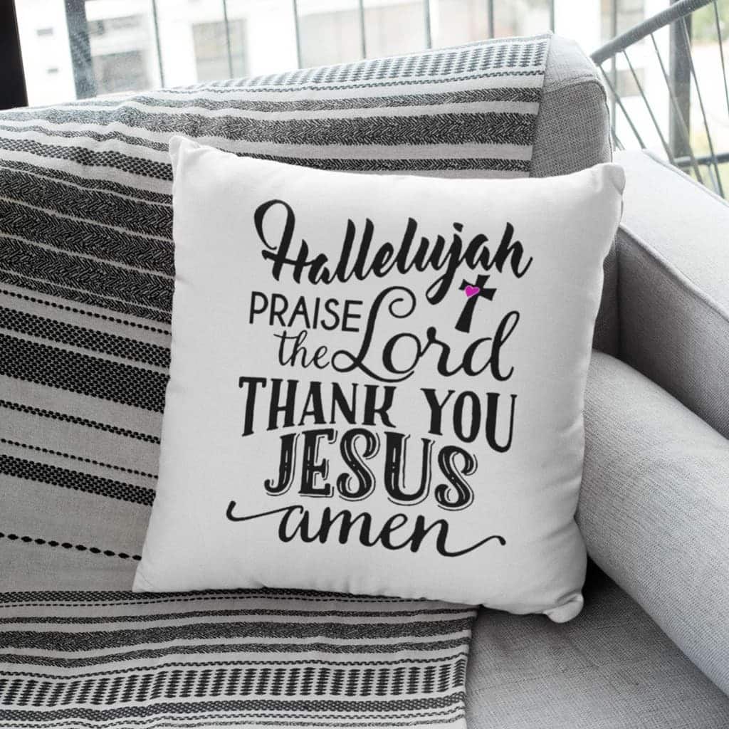 Hallelujah Praise The Lord Thank You Jesus Christian Pillow Hallelujah Praise The Lord Thank You Jesus Christian Pillow
