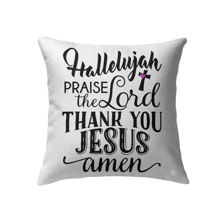 Hallelujah Praise The Lord Thank You Jesus Christian Pillow