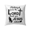 Hallelujah Praise The Lord Thank You Jesus Amen Christian Pillow