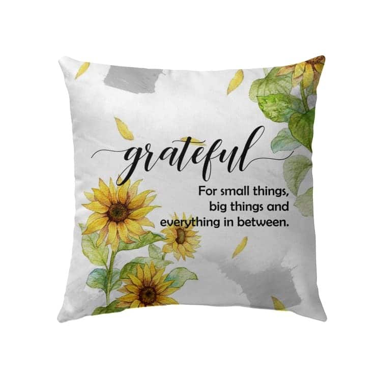 Grateful For Small Things Big Things And Everything In Between Christian Pillow