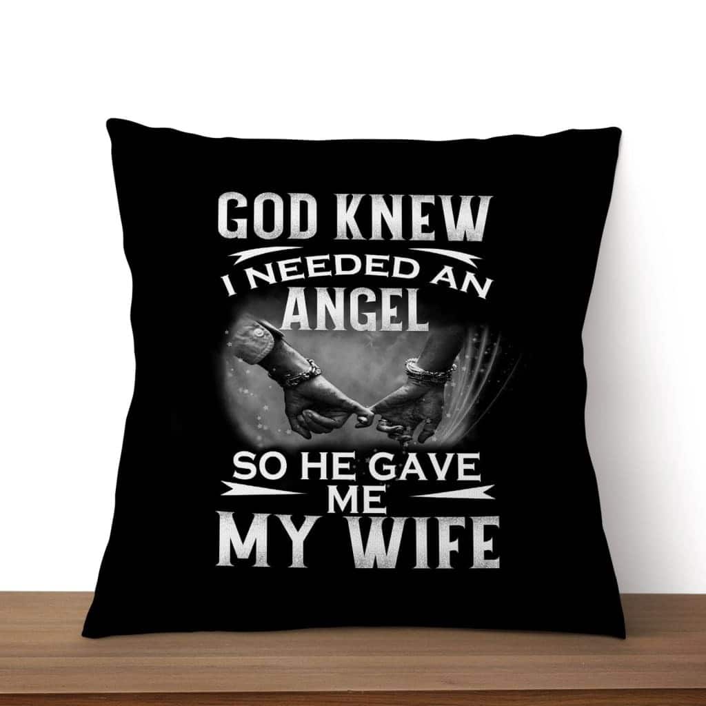 God Knew I Needed An Angel So He Gave Me My Wife Christian Pillow God Knew I Needed An Angel So He Gave Me My Wife Christian Pillow