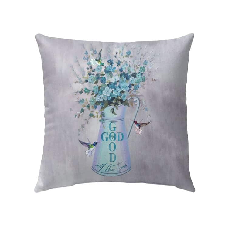 God Is Good All The Time Hummingbird Flower Pillow