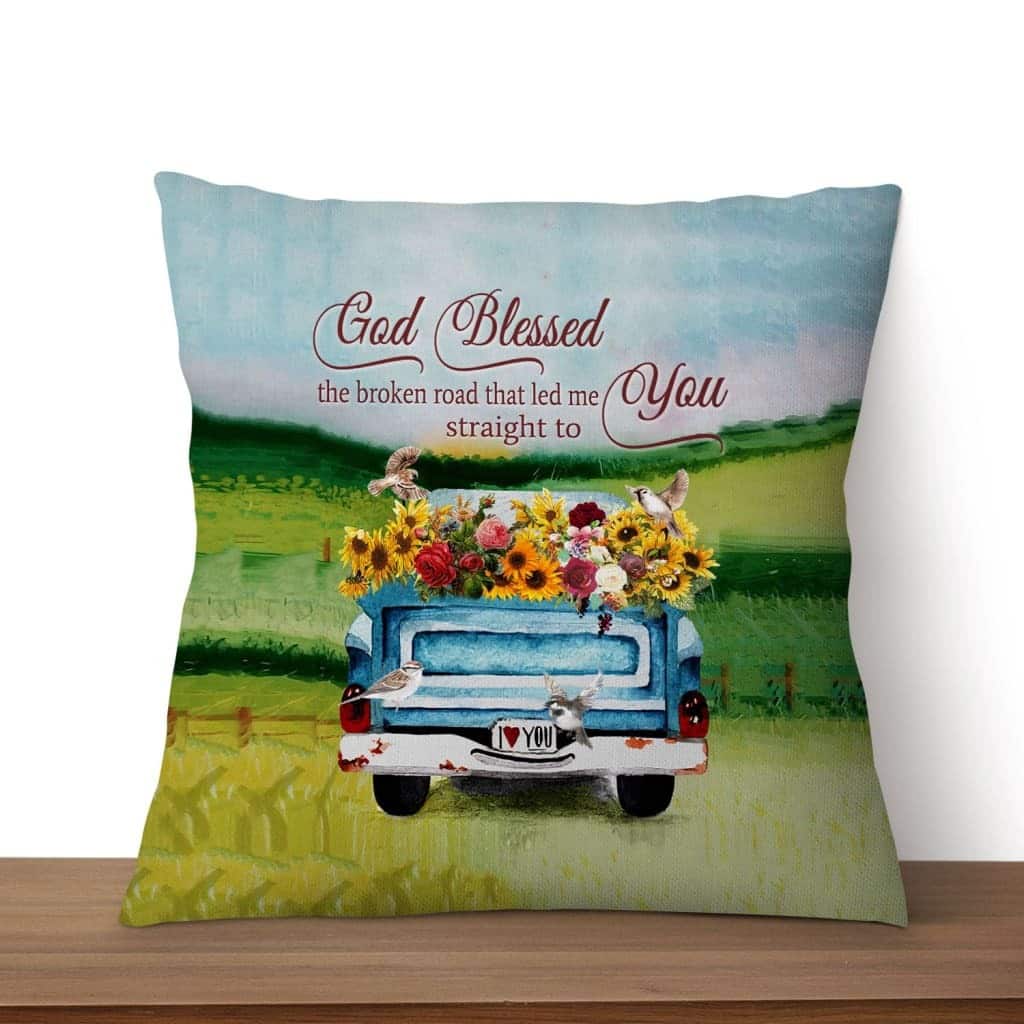 God Blessed The Broken Road Christian Pillow God Blessed The Broken Road Christian Pillow