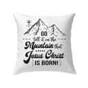 Go Tell It On The Mountain That Jesus Christ Is Born Pillow Go Tell It On The Mountain That Jesus Christ Is Born Pillow