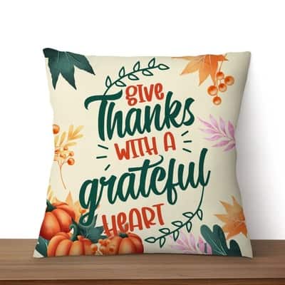 Give Thanks With A Grateful Heart Christian Pillow