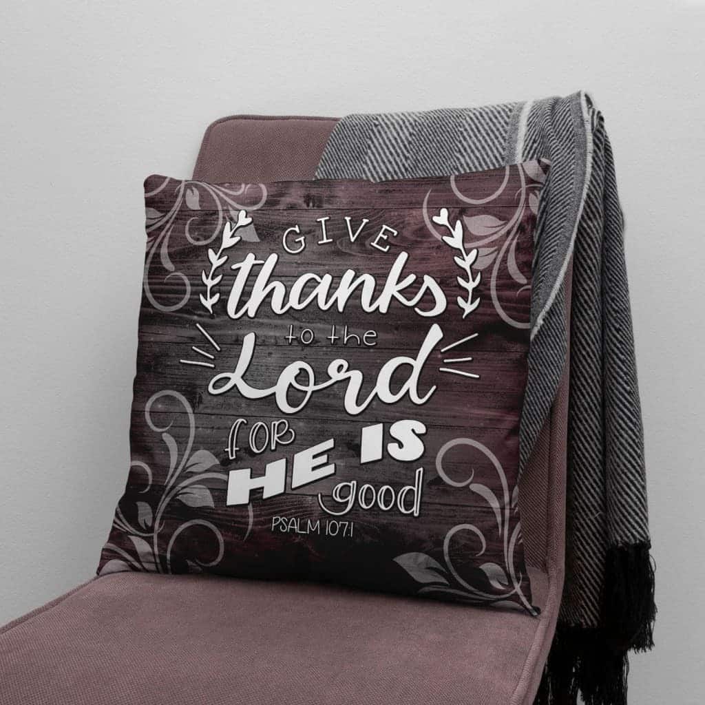 Christian Give Thanks To The Lord For He Is Good Psalm 1071 Bible Verse Pillow Christian Give Thanks To The Lord For He Is Good Psalm 1071 Bible Verse Pillow