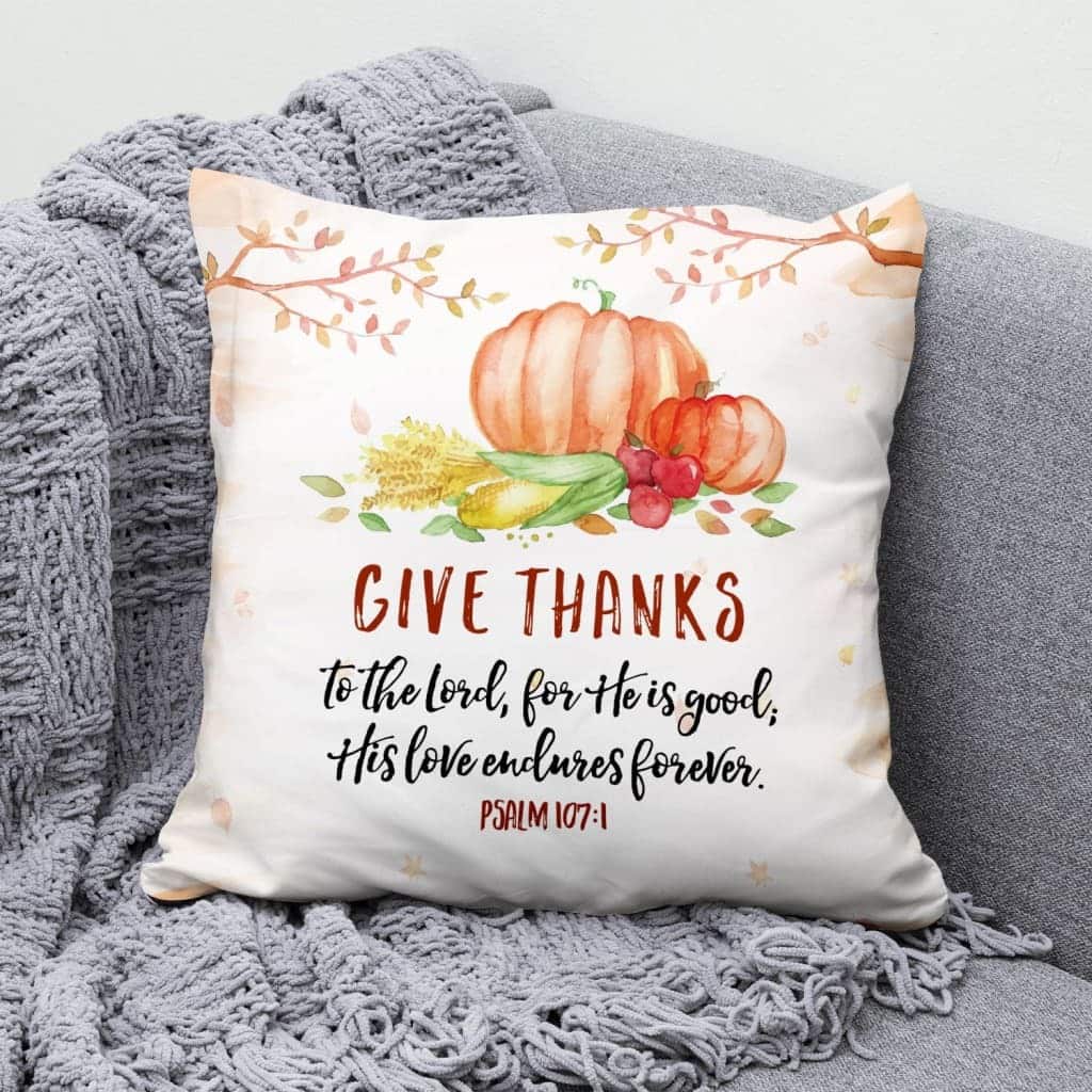 Give Thanks To The Lord For He Is Good Psalm 1071 Bible Verse Pillow Give Thanks To The Lord For He Is Good Psalm 1071 Bible Verse Pillow
