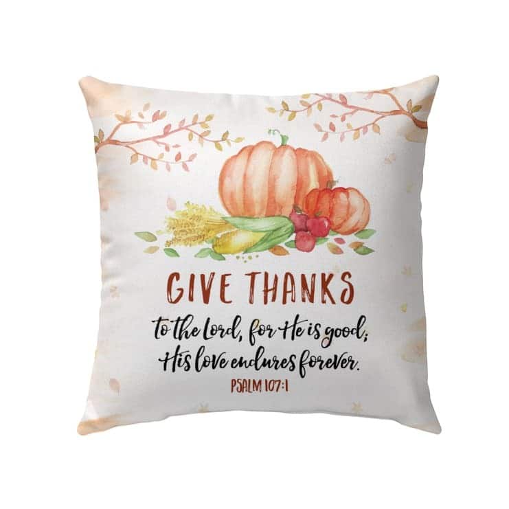 Give Thanks To The Lord For He Is Good Psalm 1071 Bible Verse Pillow Give Thanks To The Lord For He Is Good Psalm 1071 Bible Verse Pillow