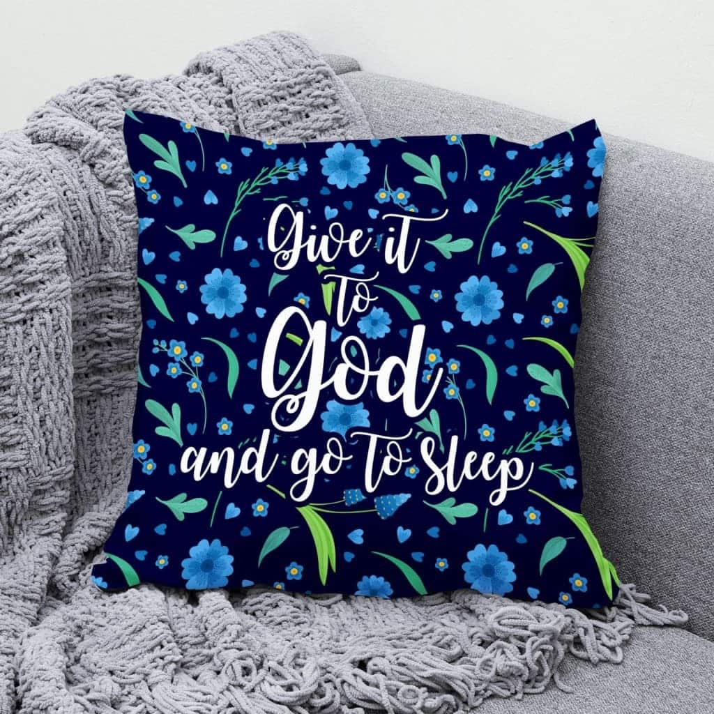 Give It To God And Go To Sleep Christian Pillow Give It To God And Go To Sleep Christian Pillow