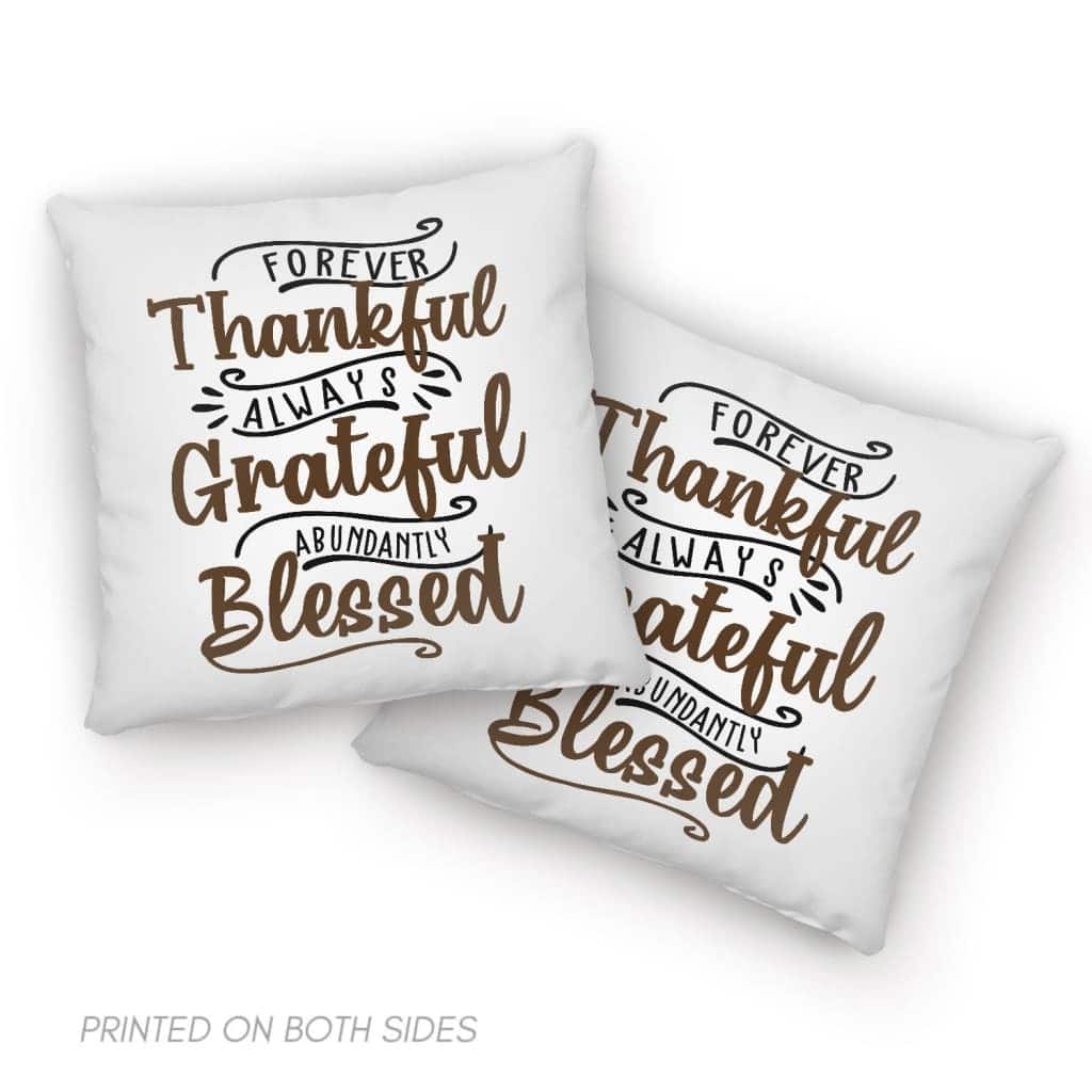 Forever Thankful Always Grateful Abundantly Blessed Christian Pillow