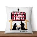 For Unto Us A Child Is Born Isaiah 96 Pillow For Unto Us A Child Is Born Isaiah 96 Pillow