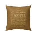 For I Am Not Ashamed Of The Gospel Romans 116 Bible Verse Pillow For I Am Not Ashamed Of The Gospel Romans 116 Bible Verse Pillow