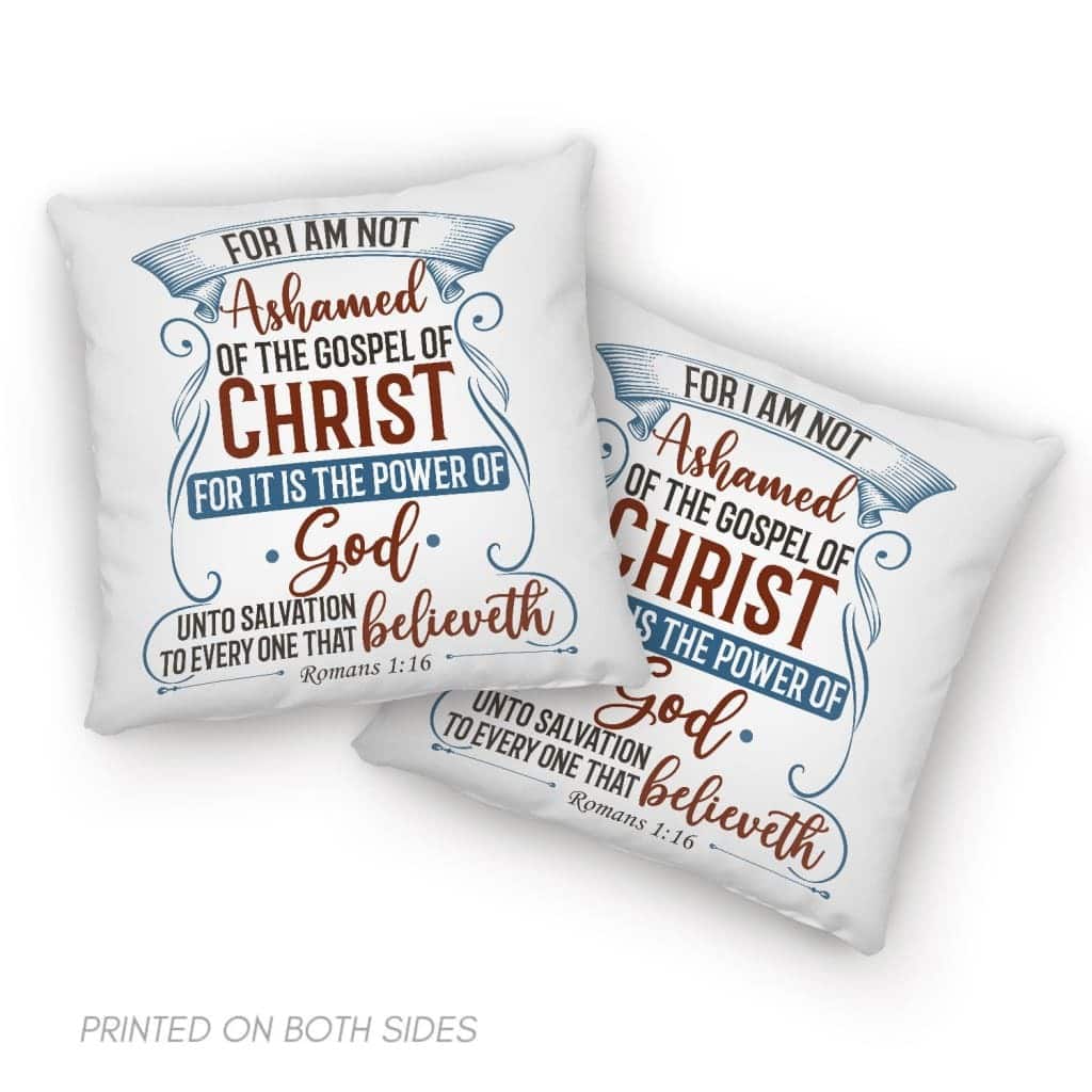 For I Am Not Ashamed Of The Gospel Of Christ Romans 116 Bible Verse Pillow For I Am Not Ashamed Of The Gospel Of Christ Romans 116 Bible Verse Pillow