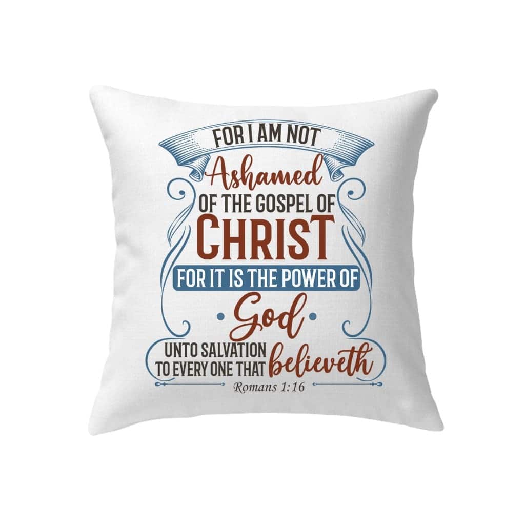 For I Am Not Ashamed Of The Gospel Of Christ Romans 116 Bible Verse Pillow