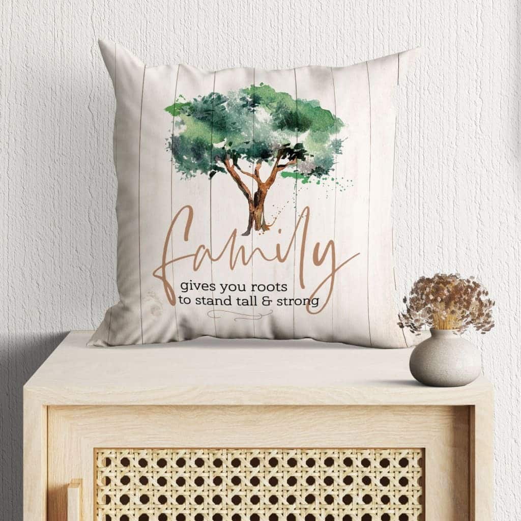 Family Gives You Roots To Stand Tall And Strong Christian Pillow Family Gives You Roots To Stand Tall And Strong Christian Pillow