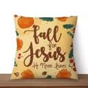 Fall For Jesus He Never Leaves Thanksgiving Pillow Fall For Jesus He Never Leaves Thanksgiving Pillow