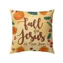Fall For Jesus He Never Leaves Thanksgiving Pillow
