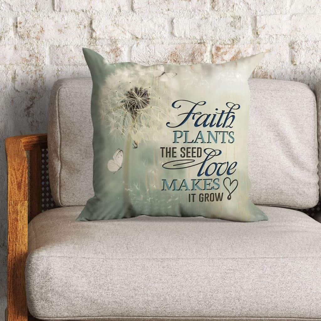 Faith Plants The Seed Love Makes It Grow Christian Pillow Faith Plants The Seed Love Makes It Grow Christian Pillow