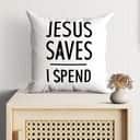 Jesuss Jesus Saves I Spend Christian Pillow Jesuss Jesus Saves I Spend Christian Pillow