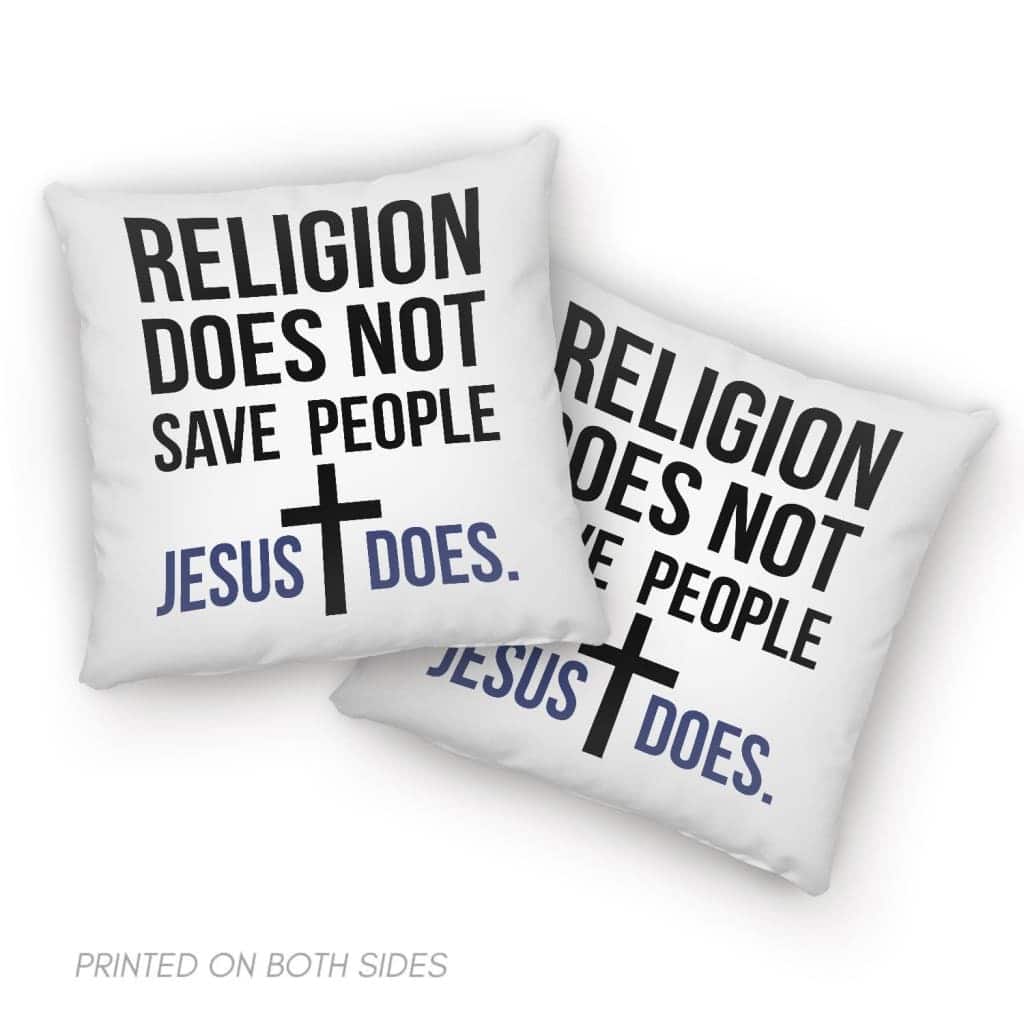 Jesus Religion Does Not Save People Jesus Does Pillow Jesus Religion Does Not Save People Jesus Does Pillow