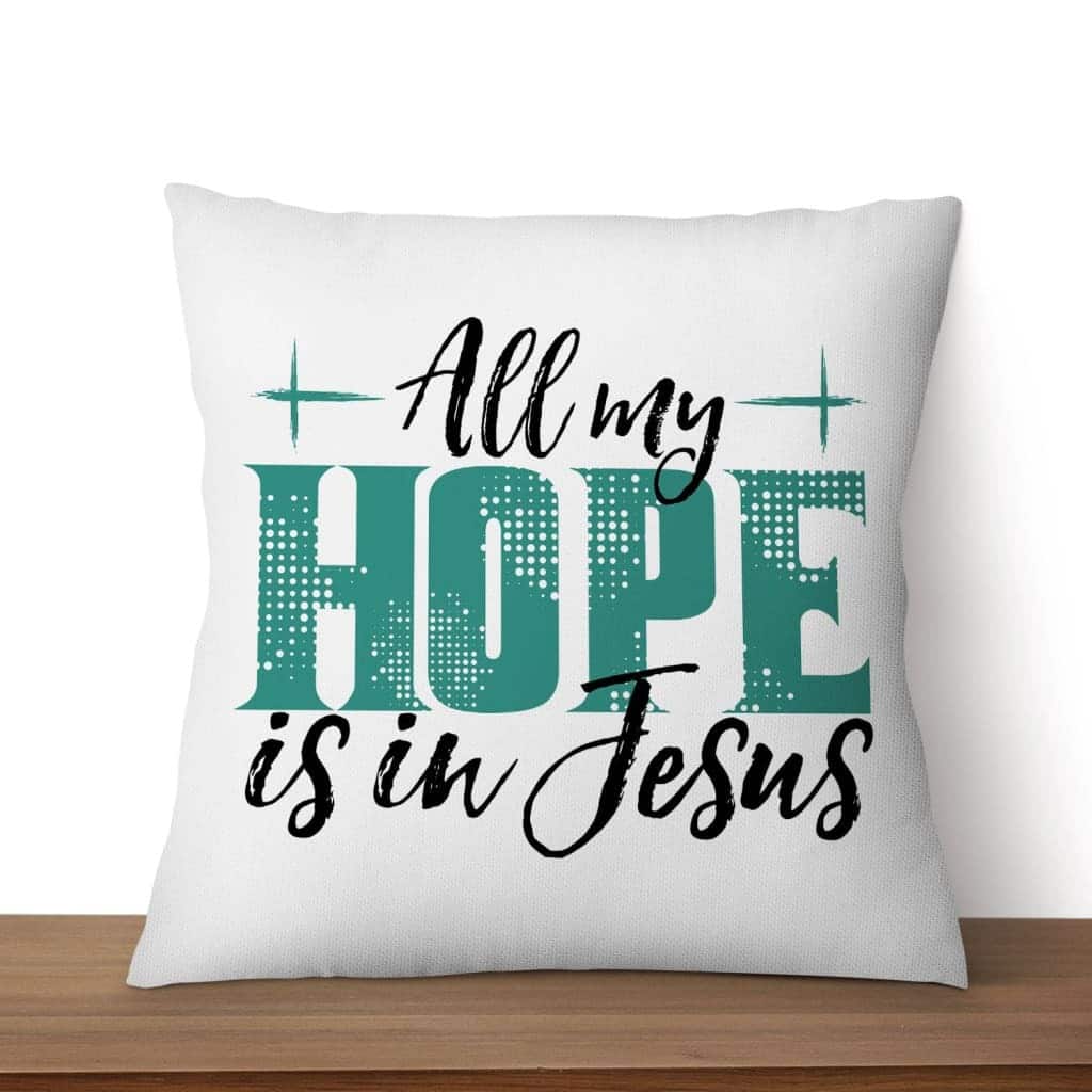 Jesuss All My Hope Is In Jesus Pillow Jesuss All My Hope Is In Jesus Pillow