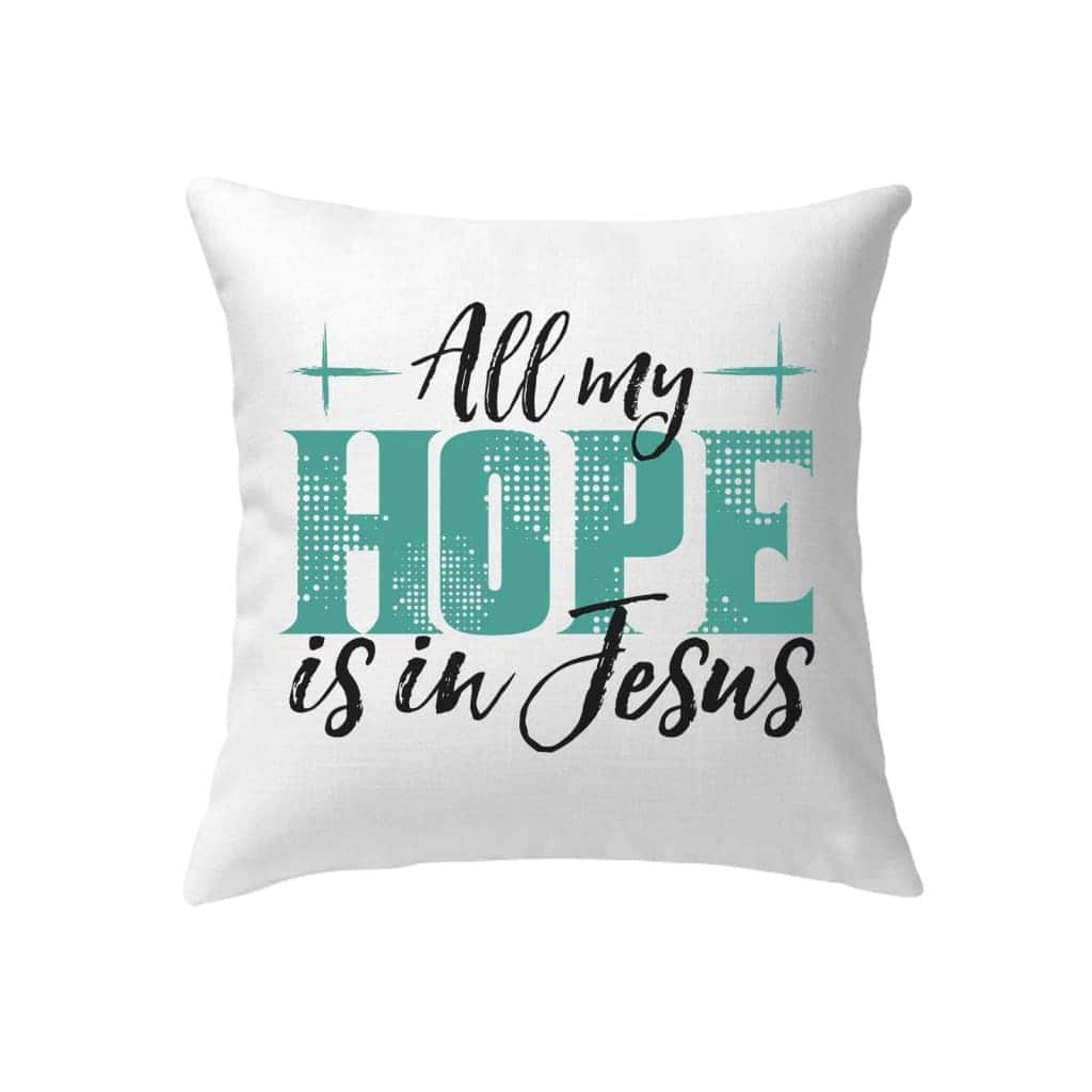 Jesuss All My Hope Is In Jesus Pillow Jesuss All My Hope Is In Jesus Pillow