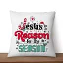 Jesus Is The Reason For The Season Christmas Pillow