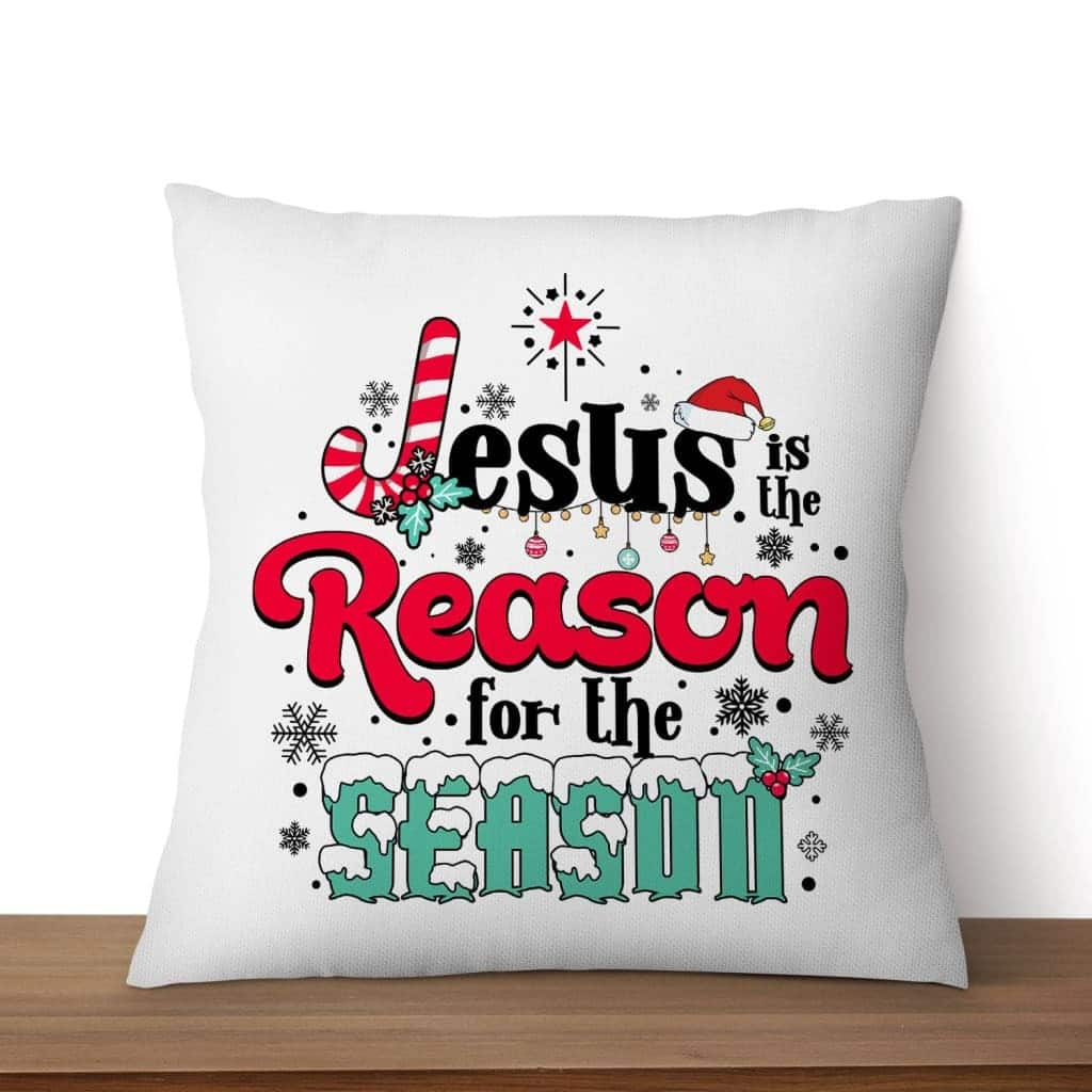 Jesus Is The Reason For The Season Christmas Pillow