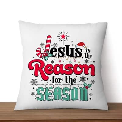 Jesus Is The Reason For The Season Christmas Pillow