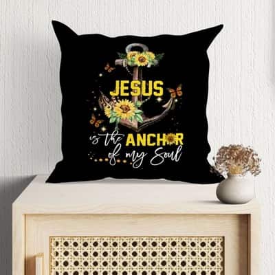 Jesus Is The Anchor Of My Soul Sunflower Christian Pillow