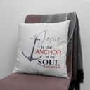 Jesus Is The Anchor Of My Soul Hebrews 619 Christian Pillow Jesus Is The Anchor Of My Soul Hebrews 619 Christian Pillow