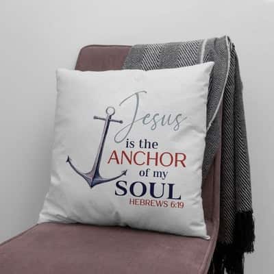Jesus Is The Anchor Of My Soul Hebrews 619 Christian Pillow